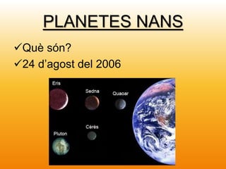 PLANETES NANS
Què són?
24 d’agost del 2006
 