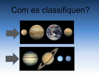 Com es classifiquen?
 