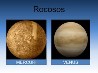 Rocosos
MERCURI VENUS
 