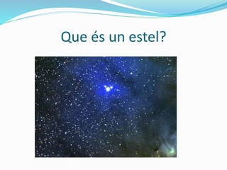 Que és un estel?
 