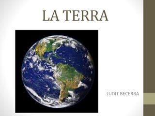 LA TERRA
JUDIT BECERRA
 