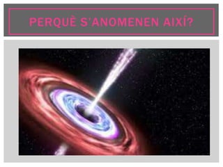 PERQUÈ S’ANOMENEN AIXÍ?
 