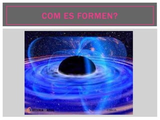 COM ES FORMEN?
 