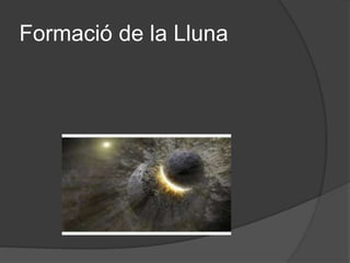 Formació de la Lluna
 