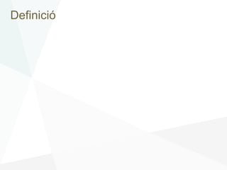Definició
 