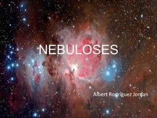 NEBULOSES
Albert Rodríguez Jordan
 