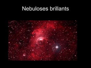 Nebuloses brillants
 