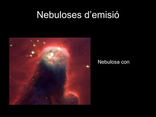 Nebuloses d’emisió
Nebulosa con
 