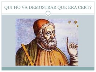 QUI HO VA DEMOSTRAR QUE ERA CERT?
 