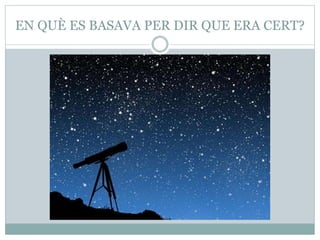 EN QUÈ ES BASAVA PER DIR QUE ERA CERT?
 