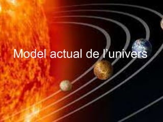 Model actual de l’univers
 