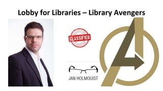 Lobby for Libraries – Library Avengers 
 