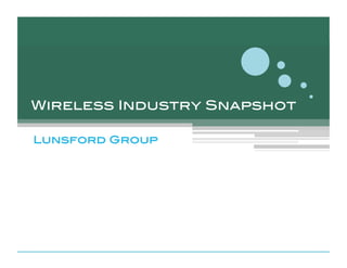 Wireless Industry Snapshot!

Lunsford Group!
 