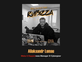 Aliaksandr Lomau
Make it Happenness Manager @ Cybergizer
 