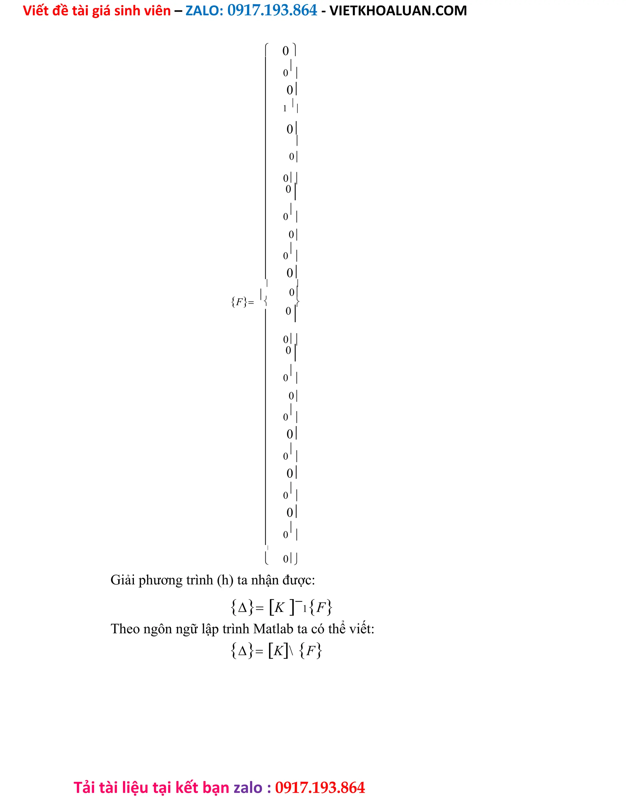 Viết đề tài giá sinh viên – ZALO: 0917.193.864 - VIETKHOALUAN.COM
Tải tài liệu tại kết bạn zalo : 0917.193.864



















F





















0
0


0
1

0

0
0
0

0


0
0


0

0

0

0
0

0


0
0


0
0


0
0


0
0


0
Giải phương trình (h) ta nhận được:
K
1F
Theo ngôn ngữ lập trình Matlab ta có thể viết:
KF
 