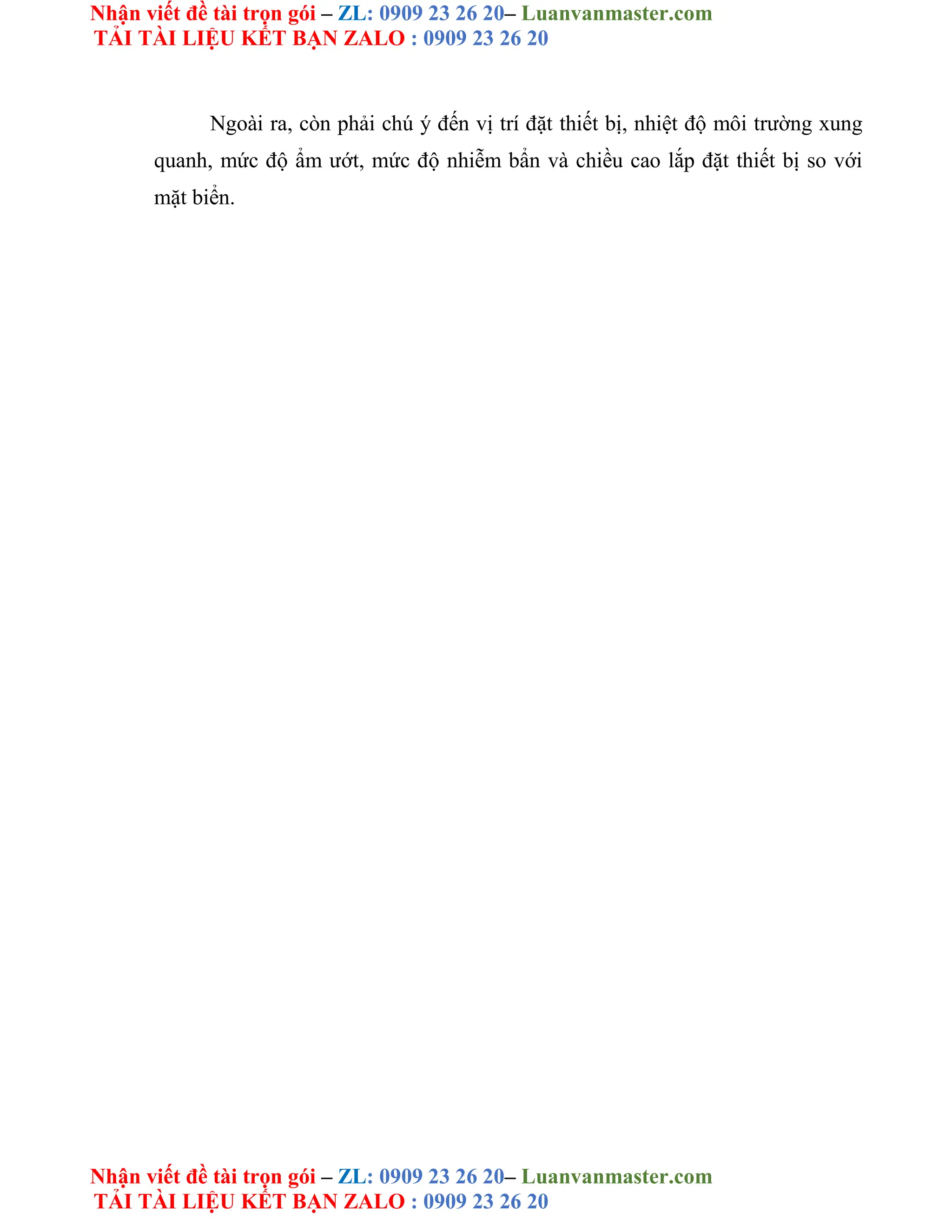 Nhận viết đề tài trọn gói – ZL: 0909 23 26 20– Luanvanmaster.com
TẢI TÀI LIỆU KẾT BẠN ZALO : 0909 23 26 20
Nhận viết đề tài trọn gói – ZL: 0909 23 26 20– Luanvanmaster.com
TẢI TÀI LIỆU KẾT BẠN ZALO : 0909 23 26 20
Ngoài ra, còn phải chú ý đến vị trí đặt thiết bị, nhiệt độ môi trường xung
quanh, mức độ ẩm ướt, mức độ nhiễm bẩn và chiều cao lắp đặt thiết bị so với
mặt biển.
 