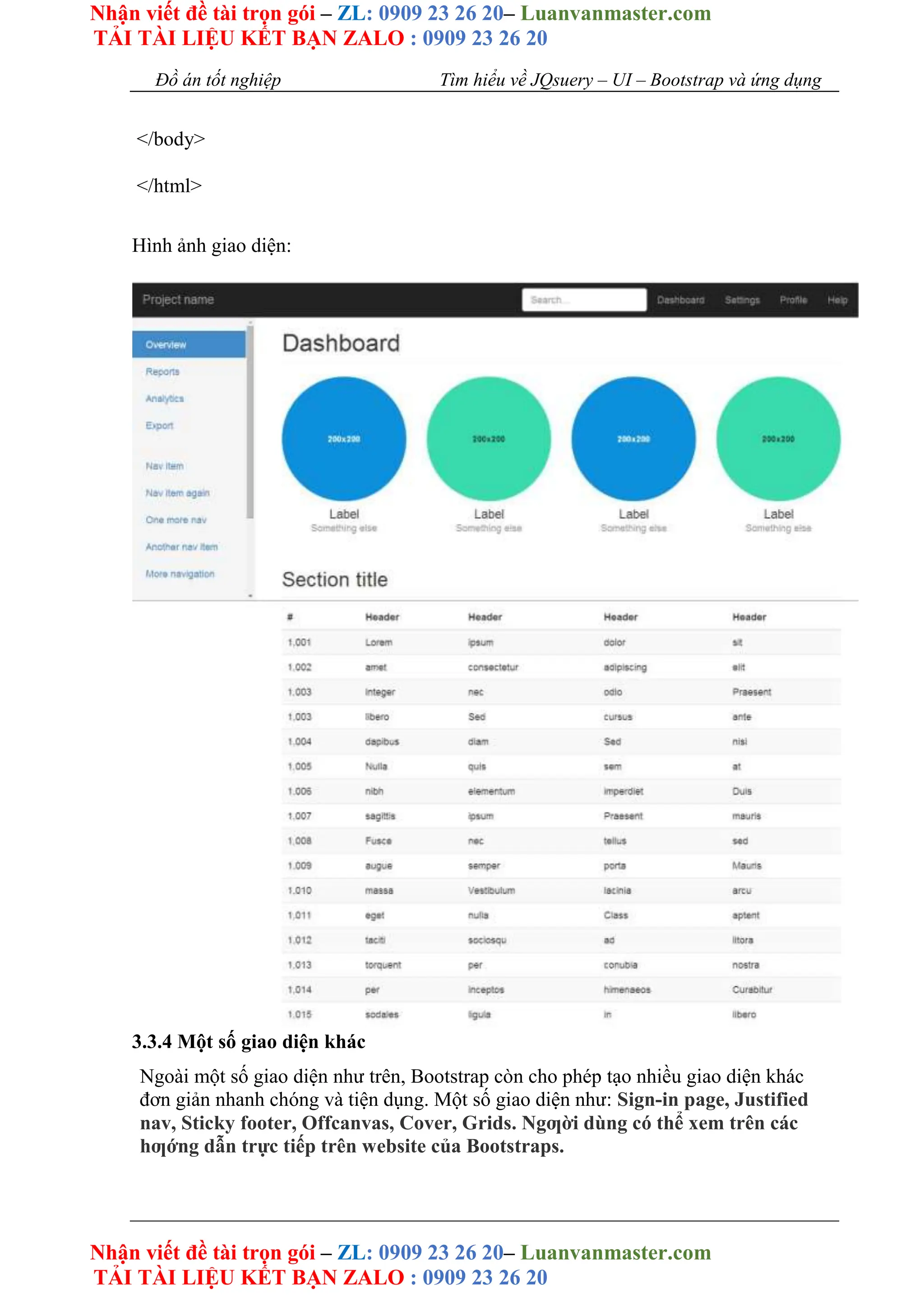 Nhận viết đề tài trọn gói – ZL: 0909 23 26 20– Luanvanmaster.com
TẢI TÀI LIỆU KẾT BẠN ZALO : 0909 23 26 20
Nhận viết đề tài trọn gói – ZL: 0909 23 26 20– Luanvanmaster.com
TẢI TÀI LIỆU KẾT BẠN ZALO : 0909 23 26 20
Đồ án tốt nghiệp Tìm hiểu về JQsuery – UI – Bootstrap và ứng dụng
</body>
</html>
Hình ảnh giao diện:
3.3.4 Một số giao diện khác
Ngoài một số giao diện như trên, Bootstrap còn cho phép tạo nhiều giao diện khác
đơn giản nhanh chóng và tiện dụng. Một số giao diện như: Sign-in page, Justified
nav, Sticky footer, Offcanvas, Cover, Grids. Ngƣời dùng có thể xem trên các
hƣớng dẫn trực tiếp trên website của Bootstraps.
 