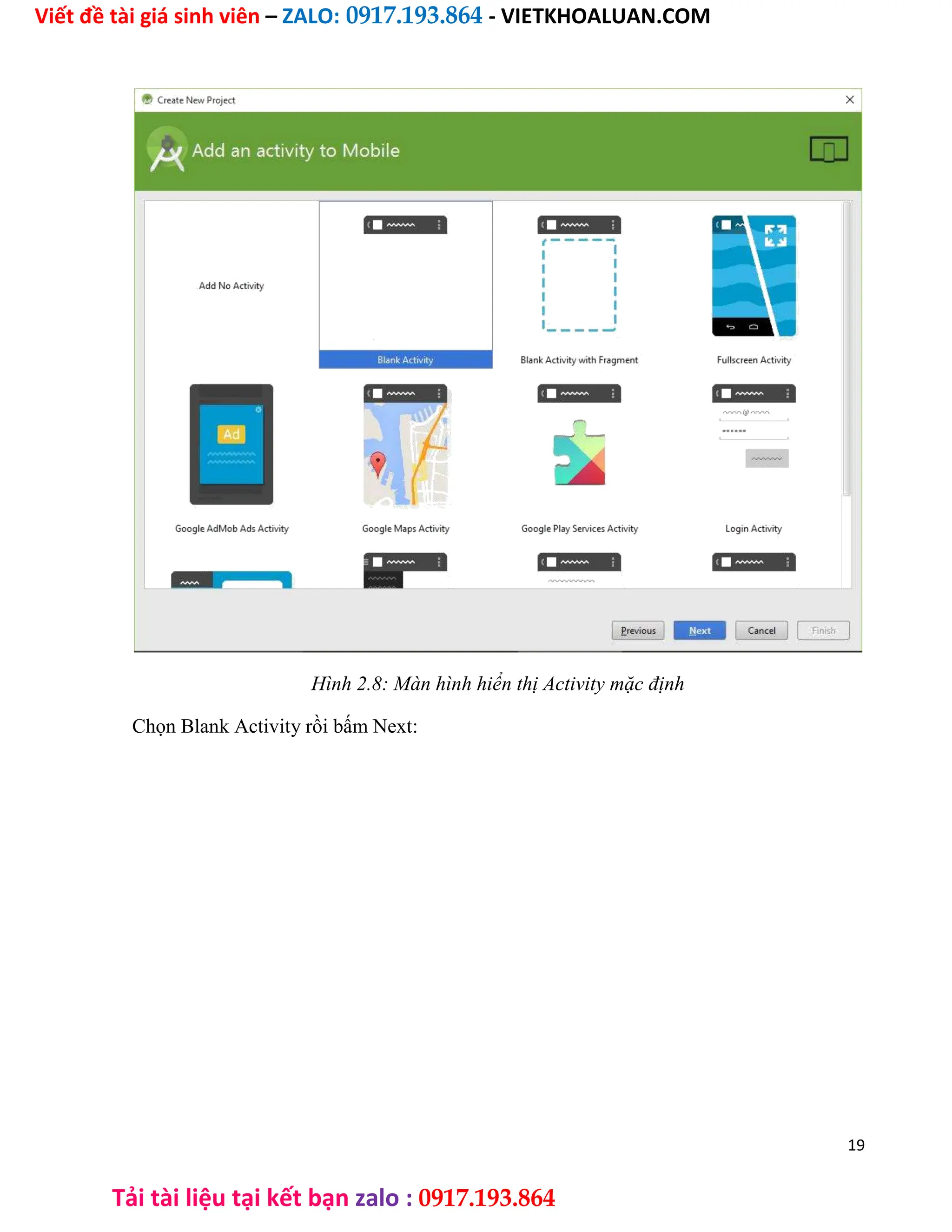 Viết đề tài giá sinh viên – ZALO: 0917.193.864 - VIETKHOALUAN.COM
Tải tài liệu tại kết bạn zalo : 0917.193.864
Hình 2.8: Màn hình hiển thị Activity mặc định
Chọn Blank Activity rồi bấm Next:
19
 