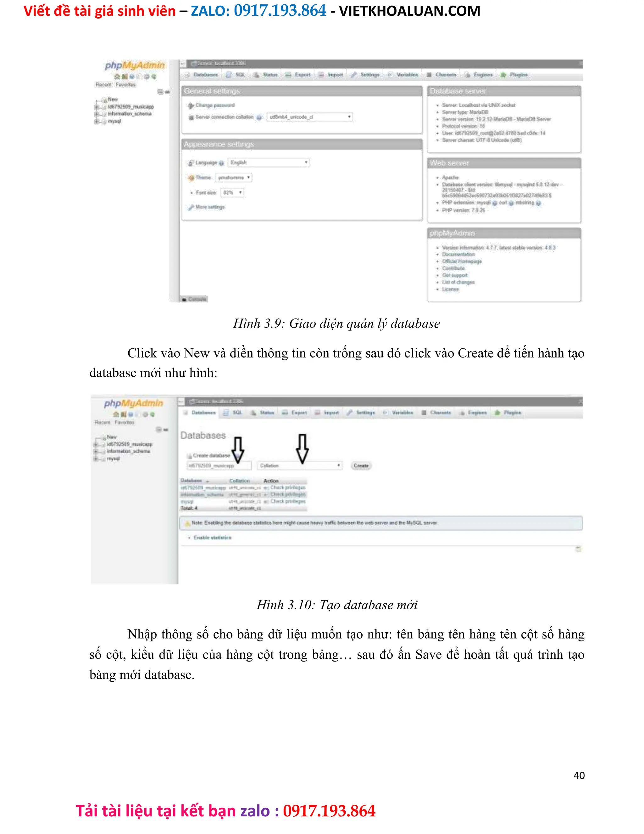 Viết đề tài giá sinh viên – ZALO: 0917.193.864 - VIETKHOALUAN.COM
Tải tài liệu tại kết bạn zalo : 0917.193.864
Hình 3.9: Giao diện quản lý database
Click vào New và điền thông tin còn trống sau đó click vào Create để tiến hành tạo
database mới như hình:
Hình 3.10: Tạo database mới
Nhập thông số cho bảng dữ liệu muốn tạo như: tên bảng tên hàng tên cột số hàng
số cột, kiểu dữ liệu của hàng cột trong bảng… sau đó ấn Save để hoàn tất quá trình tạo
bảng mới database.
40
 