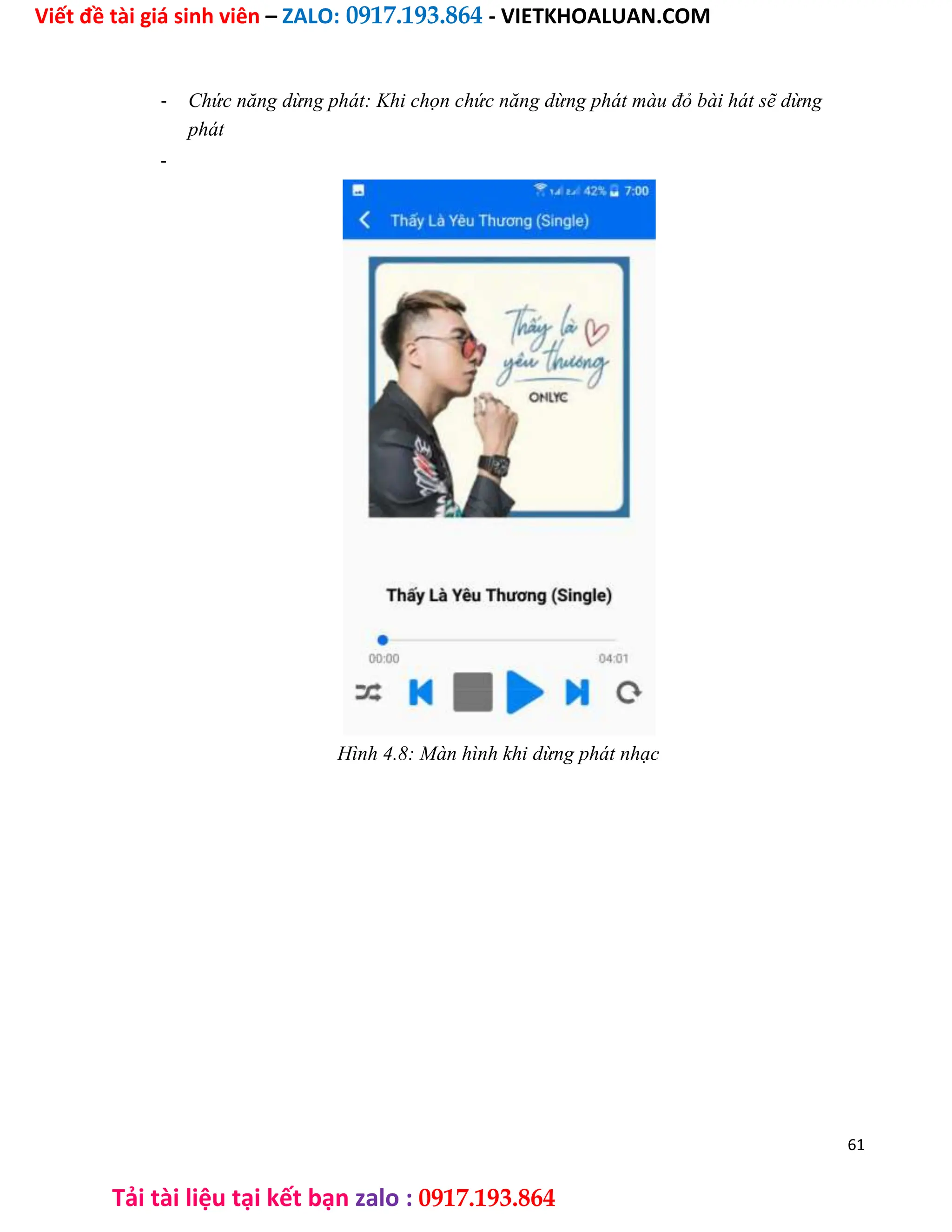 Viết đề tài giá sinh viên – ZALO: 0917.193.864 - VIETKHOALUAN.COM
Tải tài liệu tại kết bạn zalo : 0917.193.864
- Chức năng dừng phát: Khi chọn chức năng dừng phát màu đỏ bài hát sẽ dừng
phát
-
Hình 4.8: Màn hình khi dừng phát nhạc
61
 