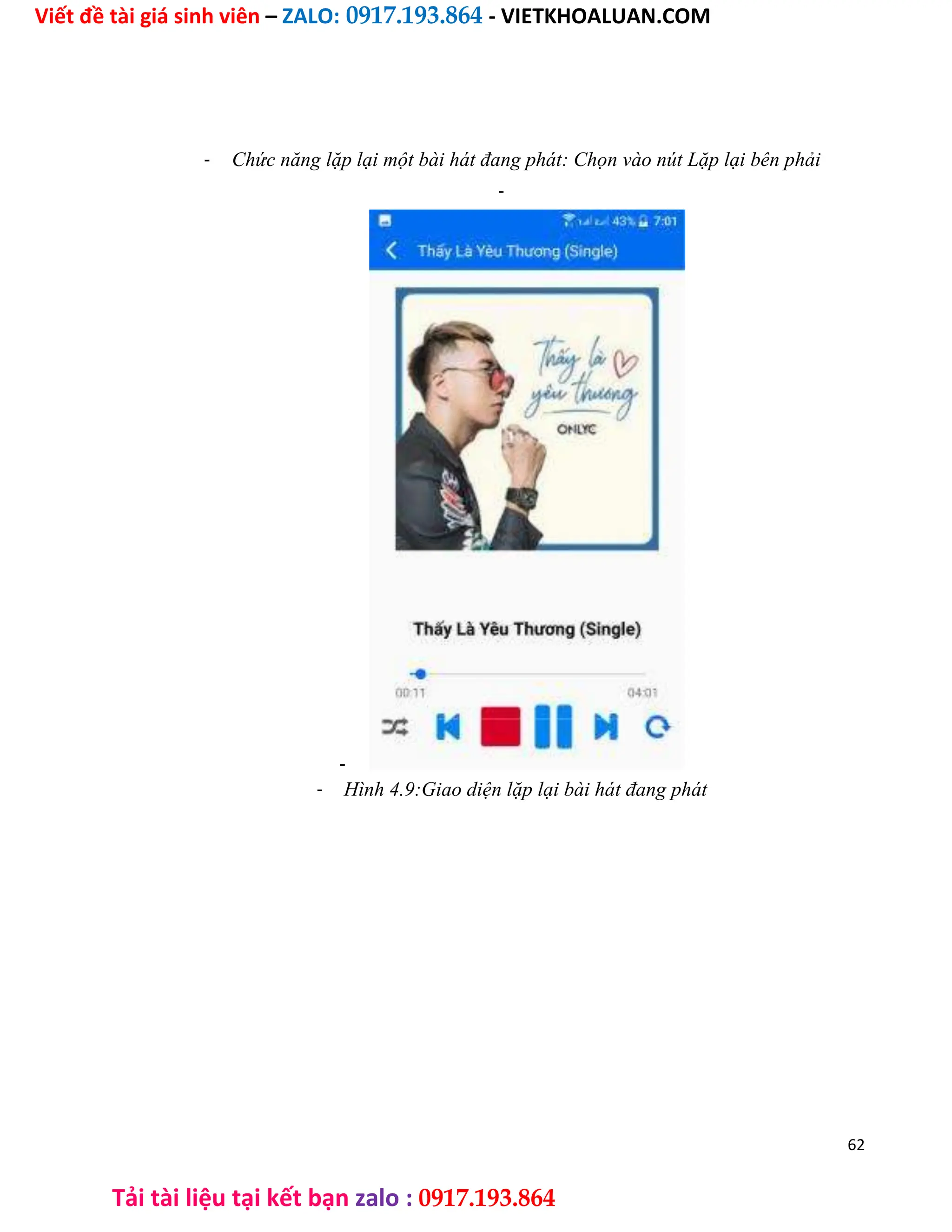 Viết đề tài giá sinh viên – ZALO: 0917.193.864 - VIETKHOALUAN.COM
Tải tài liệu tại kết bạn zalo : 0917.193.864
- Chức năng lặp lại một bài hát đang phát: Chọn vào nút Lặp lại bên phải
-
-
- Hình 4.9:Giao diện lặp lại bài hát đang phát
62
 