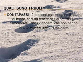 CONTAPASSI : 2 persone che redigono il diario di bordo, così da tenere aggiornati sia gli “smemorati” che i viandanti che non hanno potuto seguire qualche incontro. 