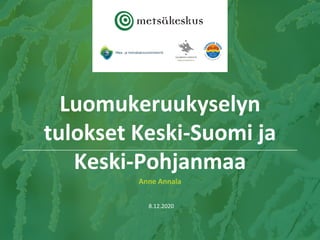Anne Annala
8.12.2020
Luomukeruukyselyn
tulokset Keski-Suomi ja
Keski-Pohjanmaa
 