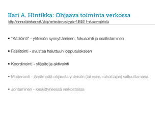 Kari A. Hintikka: Ohjaava toiminta verkossa
http://www.slideshare.net/ubiq/verkoston-analyysia-1352011-otavan-opistolla


...