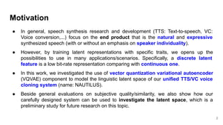 Motivation
● In general, speech synthesis research and development (TTS: Text-to-speech, VC:
Voice conversion,...) focus o...