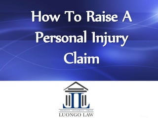 How To Raise A
Personal Injury
Claim
 
