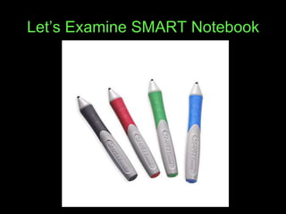 Let’s Examine SMART Notebook
 