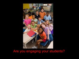 Are you engaging your students?
 