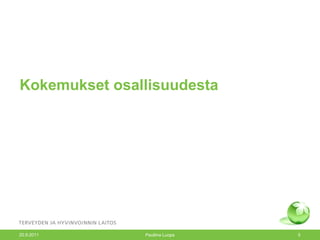 Kokemukset osallisuudesta 20.9.2011 Pauliina Luopa 