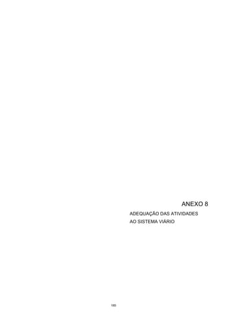 185
ANEXO 8
ADEQUAÇÃO DAS ATIVIDADES
AO SISTEMA VIÁRIO
 