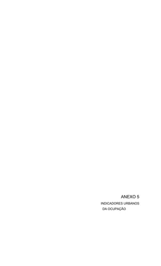 ANEXO 5
INDICADORES URBANOS
DA OCUPAÇÃO
 