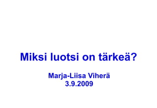 Miksi luotsi on tärkeä? Marja-Liisa Viherä 3.9.2009 