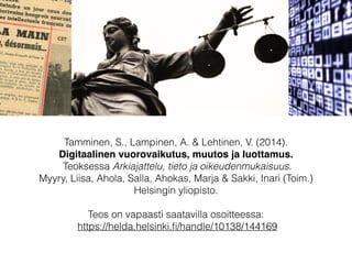Tamminen, S., Lampinen, A. & Lehtinen, V. (2014).
Digitaalinen vuorovaikutus, muutos ja luottamus.
Teoksessa Arkiajattelu,...