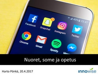 Nuoret, some ja opetus
Harto Pönkä, 20.4.2017
 