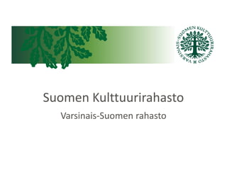 Suomen Kulttuurirahasto
Varsinais-Suomen rahasto
 