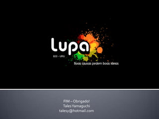 FIM – Obrigado!
   Tales Yamaguchi
talesy@hotmail.com
 