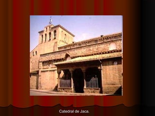 Catedral de Jaca.Catedral de Jaca.
 
