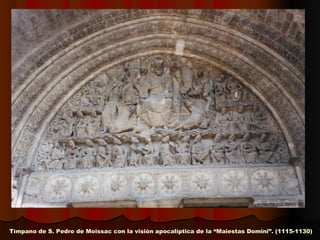 Tímpano de S. Pedro de Moissac con la visión apocalíptica de la “Maiestas Domini”. (1115-1130)Tímpano de S. Pedro de Moissac con la visión apocalíptica de la “Maiestas Domini”. (1115-1130)
 