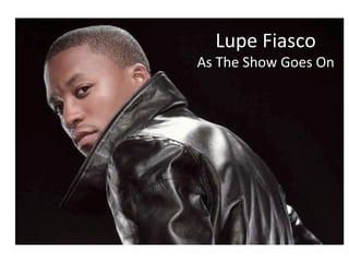 Lupe Fiasco As The Show Goes On 