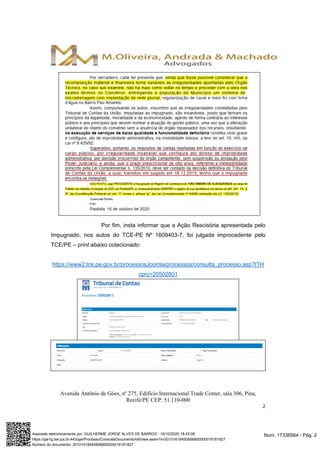 Avenida Antônio de Góes, nº 275, Edifício Internacional Trade Center, sala 306, Pina,
Recife/PE CEP: 51.110-000
2
Por fim, insta informar que a Ação Rescisória apresentada pelo
Impugnado, nos autos do TCE-PE Nº 1609403-7, foi julgada improcedente pelo
TCE/PE – print abaixo colacionado:
https://www2.tce.pe.gov.br/processosJoomla/processos/consulta_processo.asp?ITH
cprc=20502801
Num. 17336564 - Pág. 2Assinado eletronicamente por: GUILHERME JORGE ALVES DE BARROS - 16/10/2020 18:45:08
https://pje1g.tse.jus.br:443/pje/Processo/ConsultaDocumento/listView.seam?x=20101618450856800000016181827
Número do documento: 20101618450856800000016181827
 