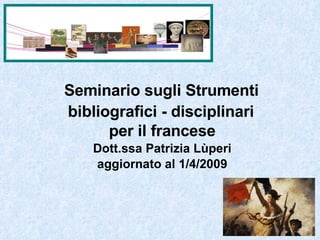 Seminario sugli Strumenti  bibliografici - disciplinari   per il francese Dott.ssa Patrizia Lùperi aggiornato al 1/4/2009 
