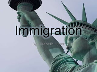 Immigration By Elizabeth Luper 