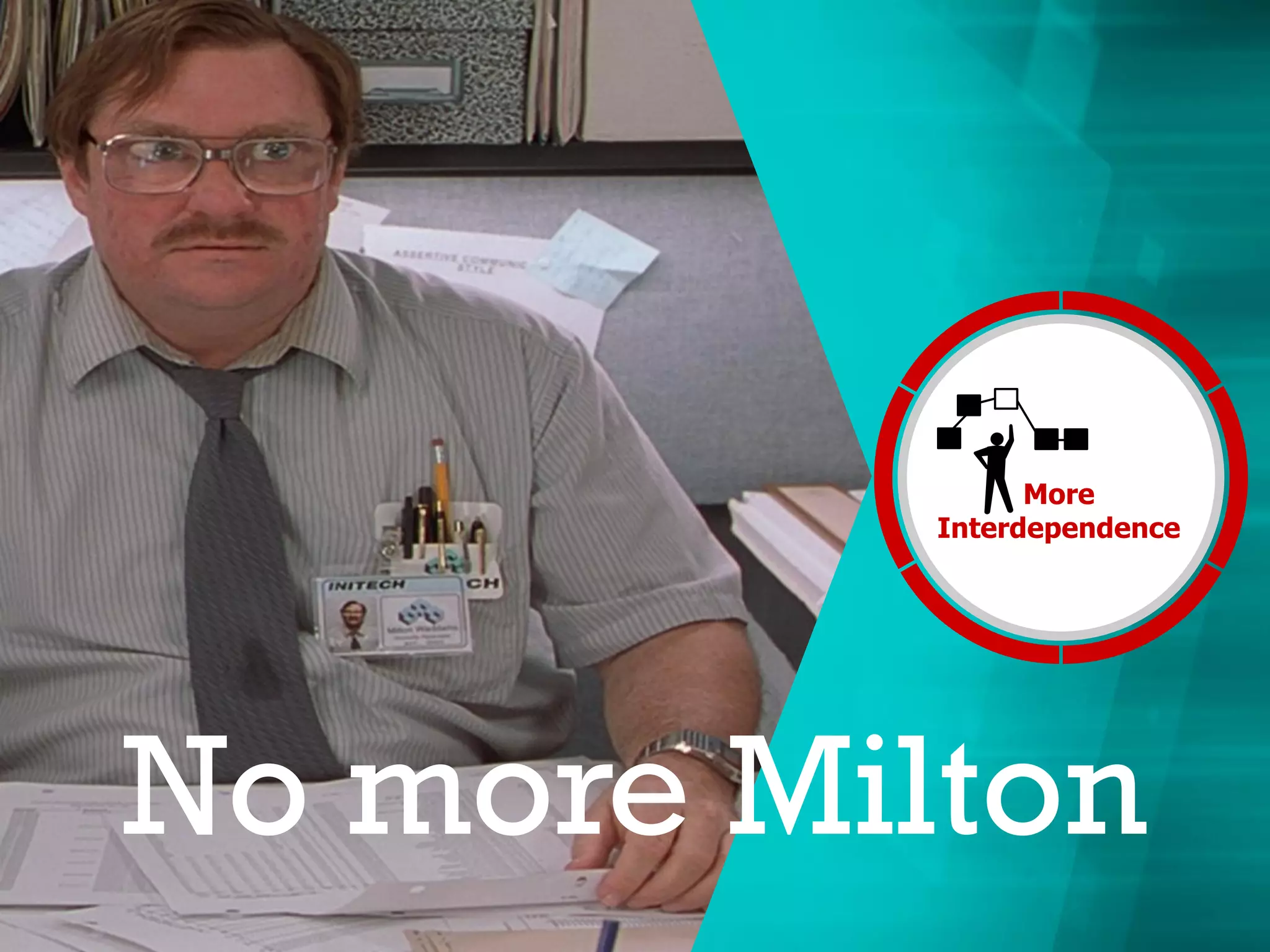 No more Milton
More
Interdependence
 