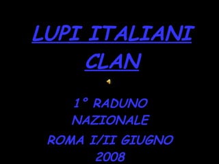 LUPI ITALIANI CLAN 1° RADUNO NAZIONALE ROMA I/II GIUGNO 2008 