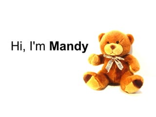 Hi, I'm Mandy
 