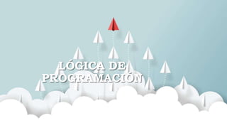 LÓGICA DE
PROGRAMACIÓN
 